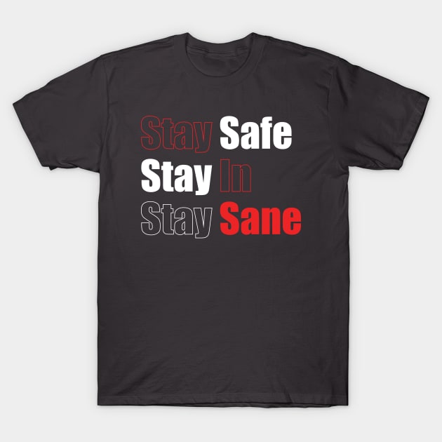 Stay Safe Stay In Stay Sane T-Shirt by DA42